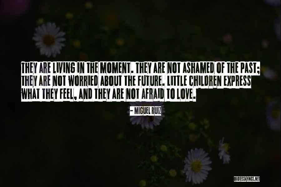 Not Afraid Of The Future Quotes By Miguel Ruiz Not Afraid Of The Future Quotes By Miguel Ruiz