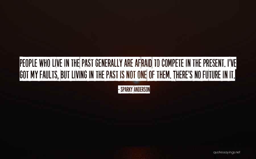 Not Afraid Of The Future Quotes By Sparky Anderson Not Afraid Of The Future Quotes By Sparky Anderson