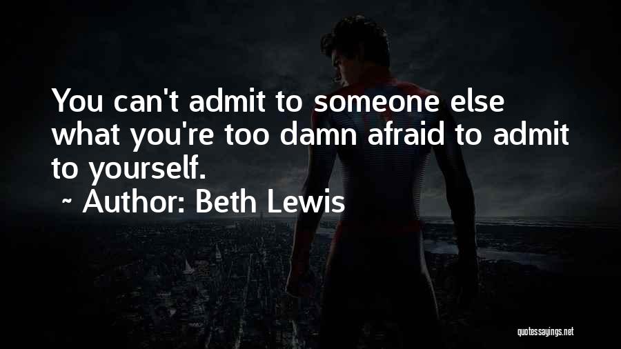 Not Afraid To Admit It Quotes By Beth Lewis