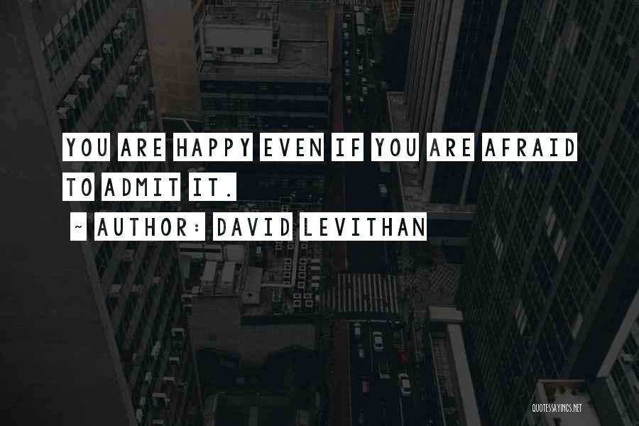 Not Afraid To Admit It Quotes By David Levithan