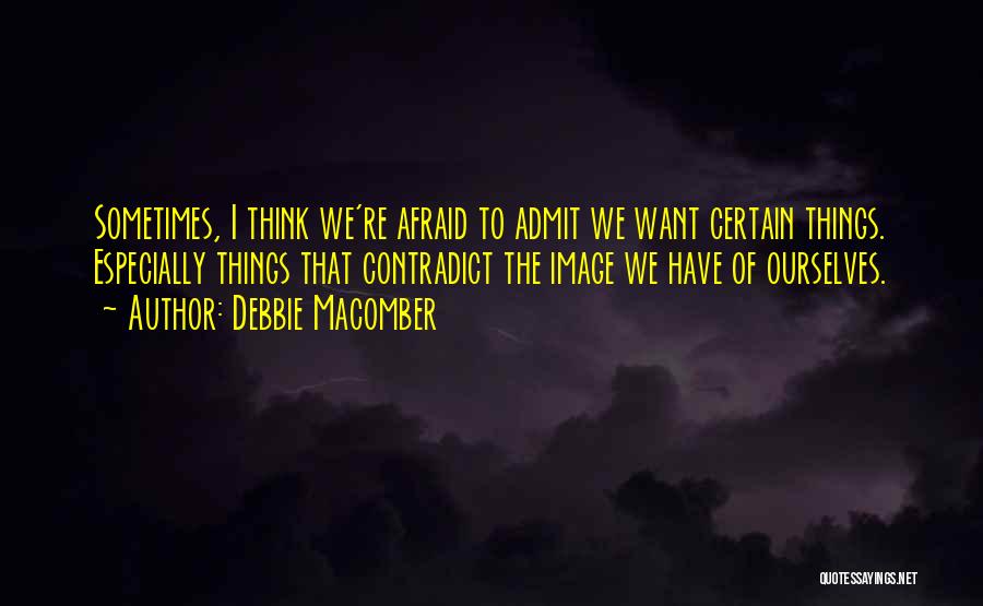 Not Afraid To Admit It Quotes By Debbie Macomber