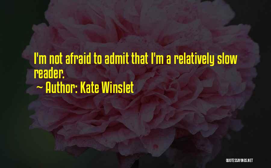Not Afraid To Admit It Quotes By Kate Winslet
