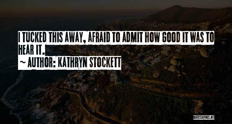 Not Afraid To Admit It Quotes By Kathryn Stockett