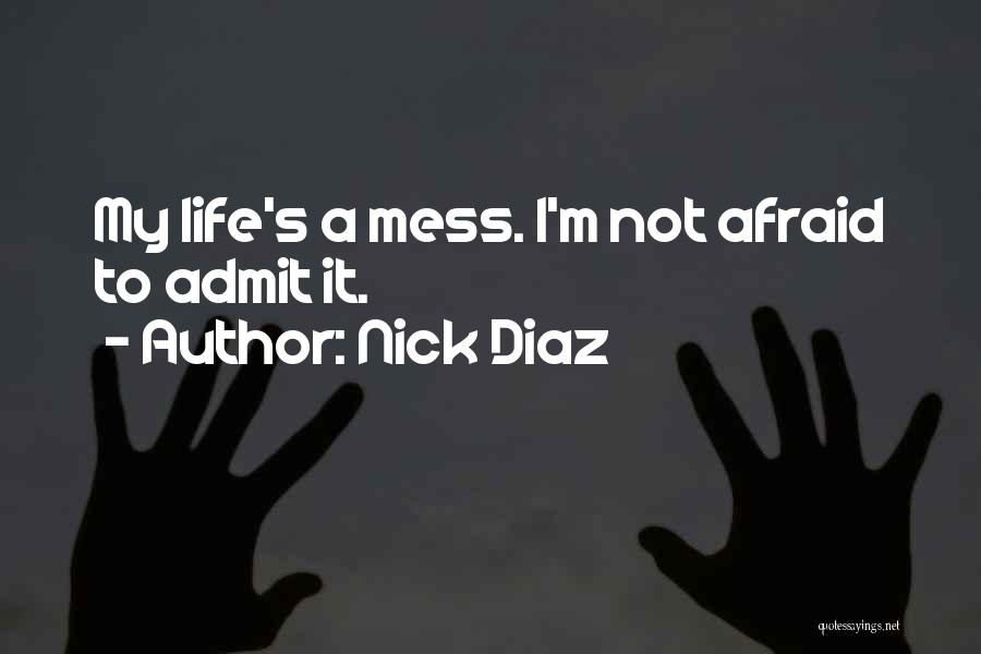 Not Afraid To Admit It Quotes By Nick Diaz