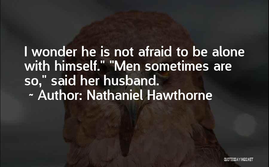 Not Afraid To Be Alone Quotes By Nathaniel Hawthorne
