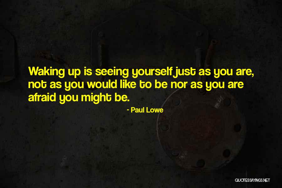 Not Afraid To Be Yourself Quotes By Paul Lowe