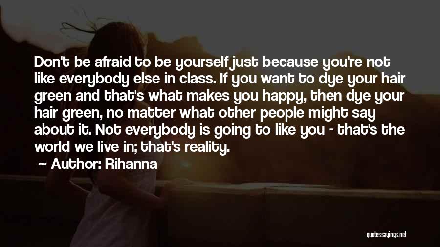 Not Afraid To Be Yourself Quotes By Rihanna