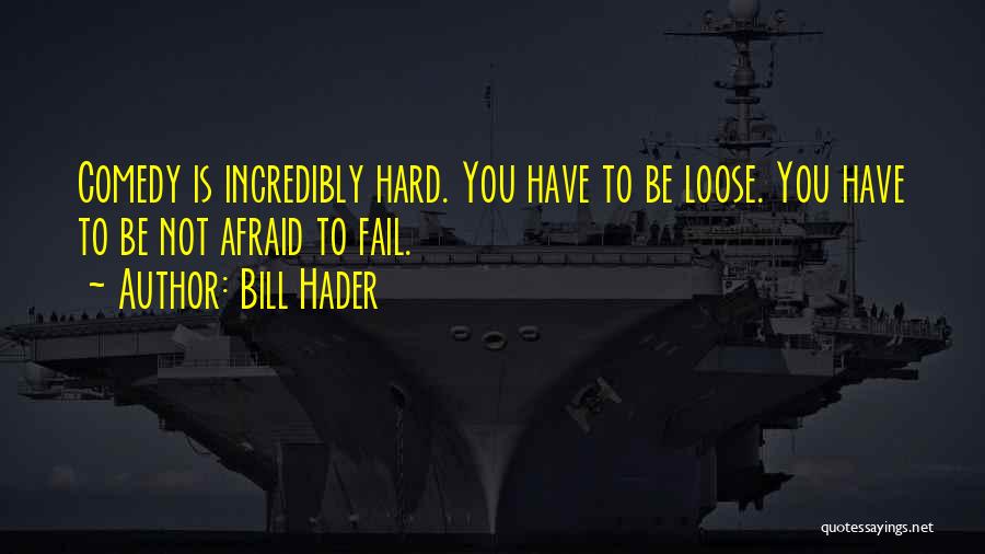 Not Afraid To Fail Quotes By Bill Hader
