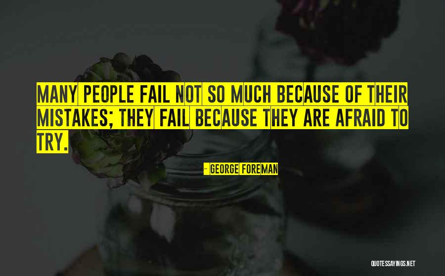 Not Afraid To Fail Quotes By George Foreman