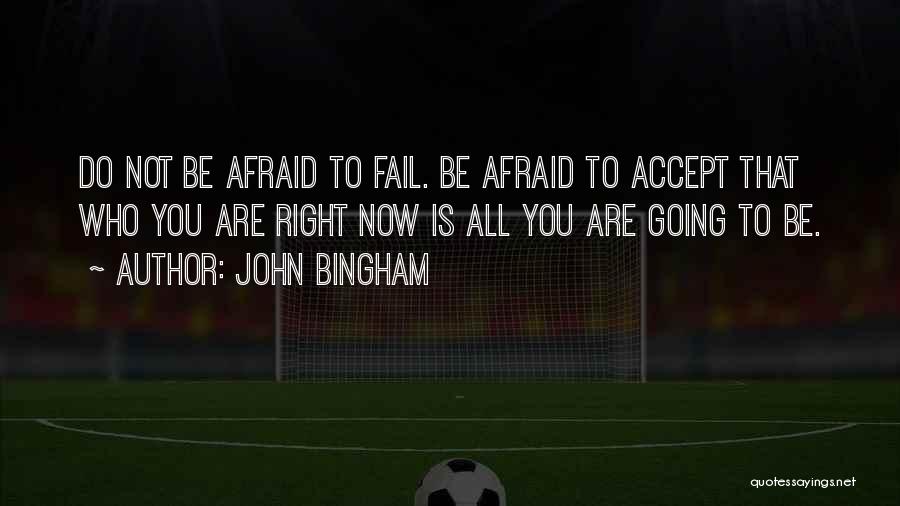 Not Afraid To Fail Quotes By John Bingham