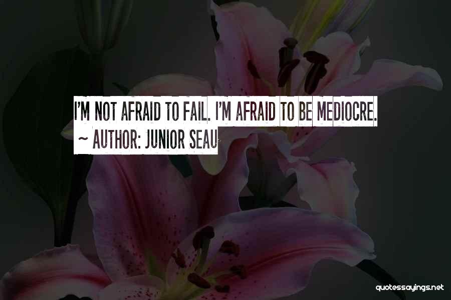 Not Afraid To Fail Quotes By Junior Seau