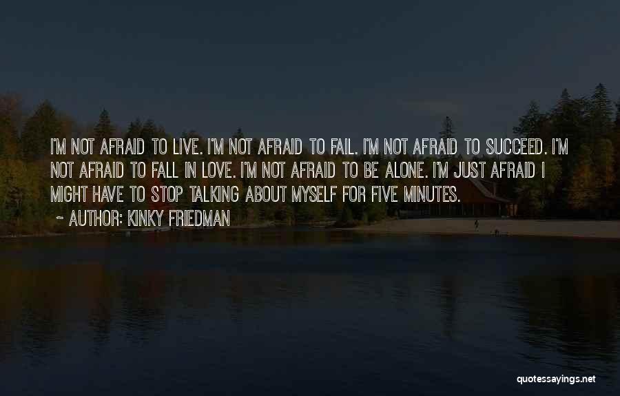 Not Afraid To Fail Quotes By Kinky Friedman