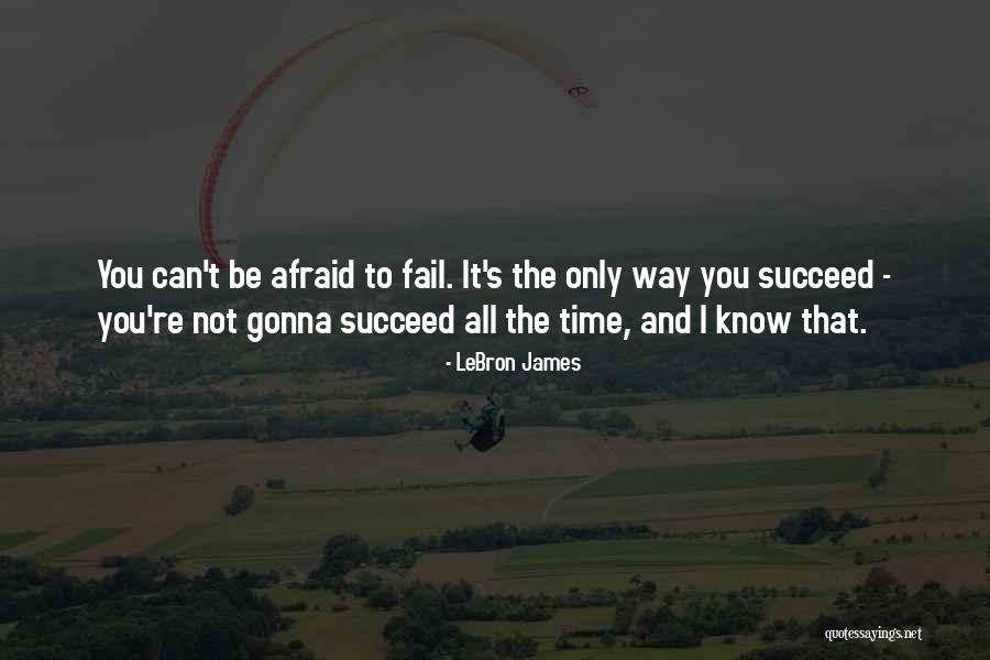 Not Afraid To Fail Quotes By LeBron James