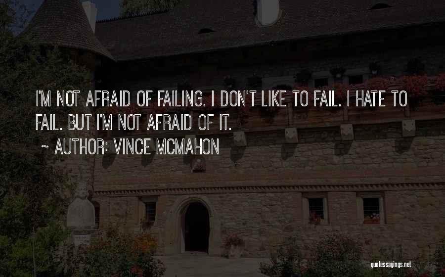 Not Afraid To Fail Quotes By Vince McMahon