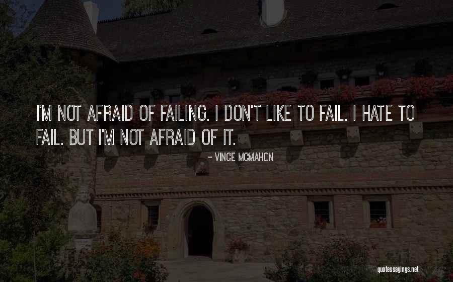 Not Afraid To Fail Quotes By Vince McMahon Not Afraid To Fail Quotes By Vince McMahon
