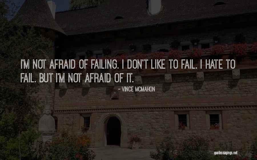 Not Afraid To Fail Quotes By Vince McMahon