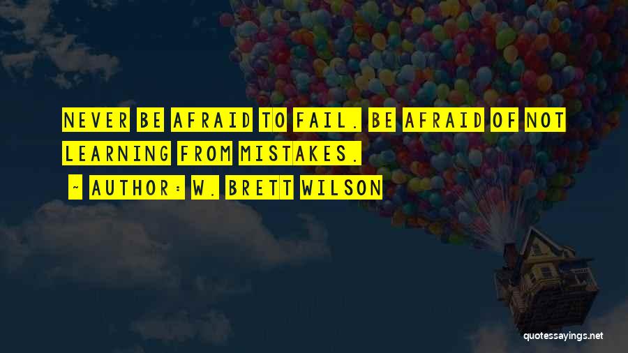 Not Afraid To Fail Quotes By W. Brett Wilson