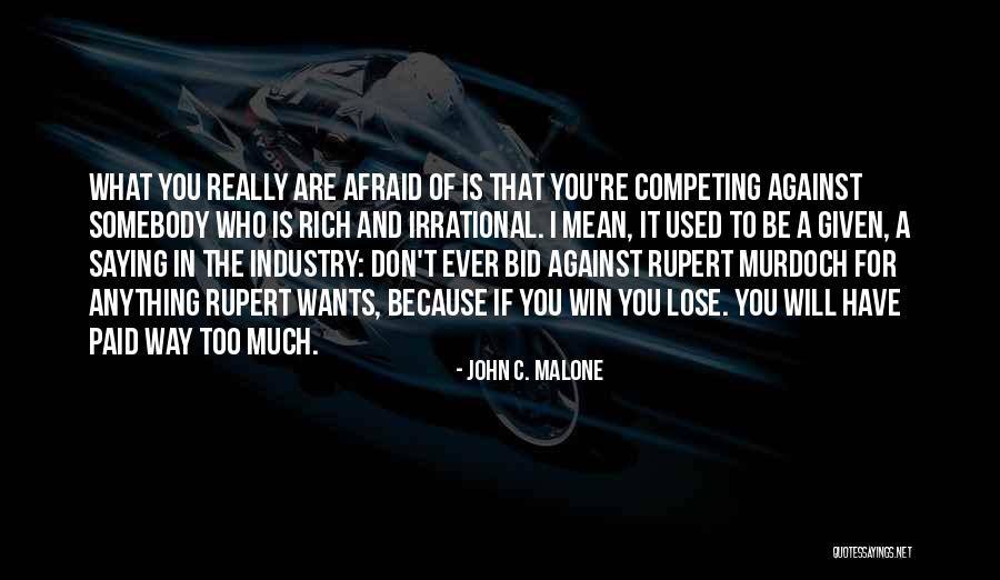 Not Afraid To Lose Me Quotes By John C. Malone