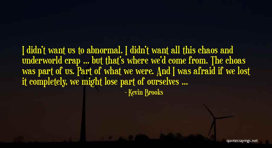 Not Afraid To Lose Me Quotes By Kevin Brooks