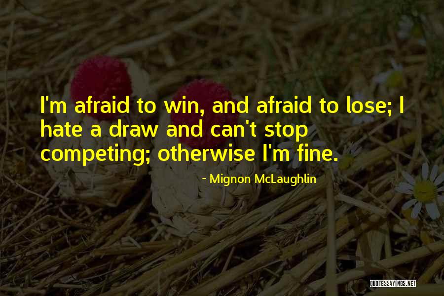 Not Afraid To Lose Me Quotes By Mignon McLaughlin