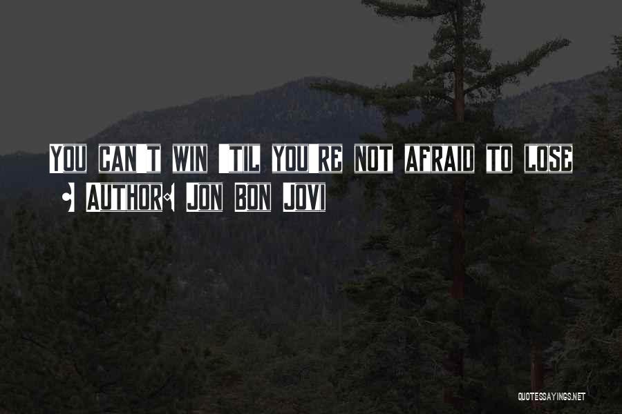 Not Afraid To Lose You Quotes By Jon Bon Jovi