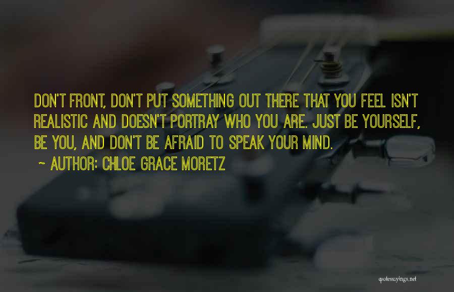 Not Afraid To Speak Your Mind Quotes By Chloe Grace Moretz