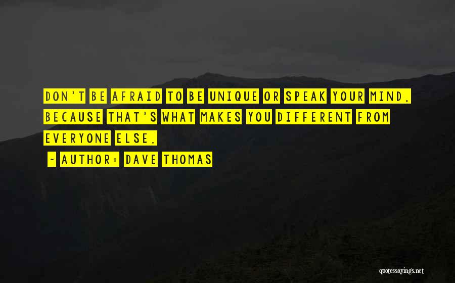 Not Afraid To Speak Your Mind Quotes By Dave Thomas