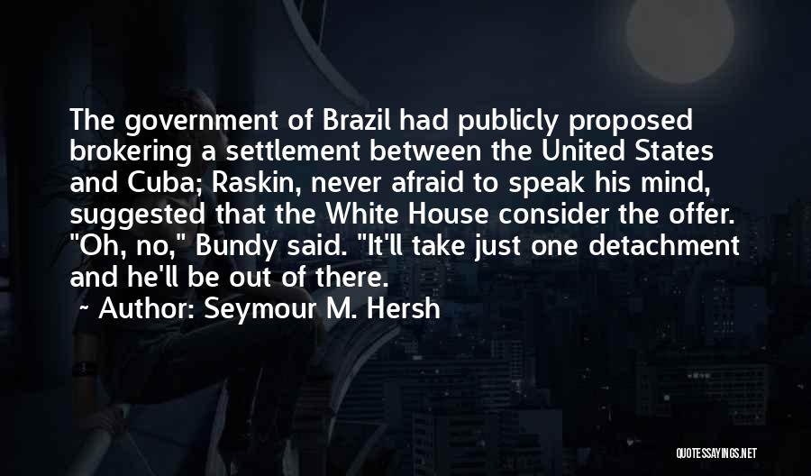 Not Afraid To Speak Your Mind Quotes By Seymour M. Hersh