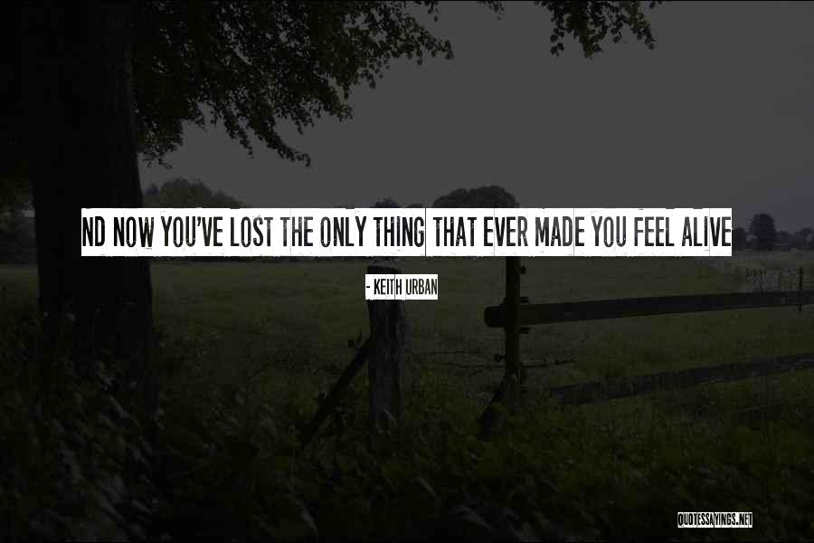 Not Alive Lyrics Quotes By Keith Urban Not Alive Lyrics Quotes By Keith Urban