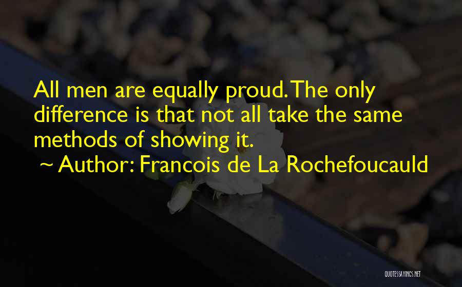 Not All The Same Quotes By Francois De La Rochefoucauld