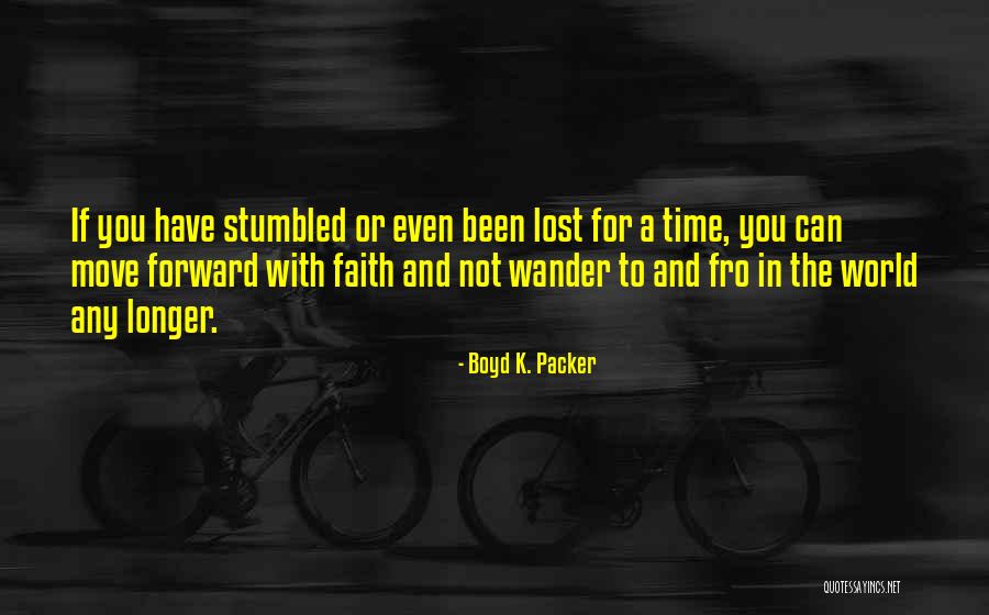 Not All Those Who Wander Are Lost Best Quotes By Boyd K. Packer Not All Those Who Wander Are Lost Best Quotes By Boyd K. Packer