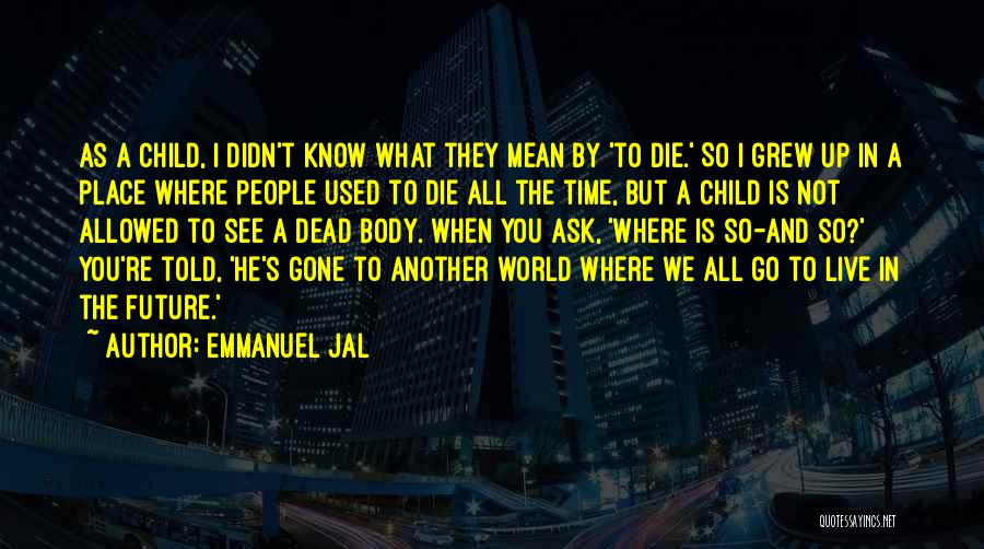 Not All You See Quotes By Emmanuel Jal