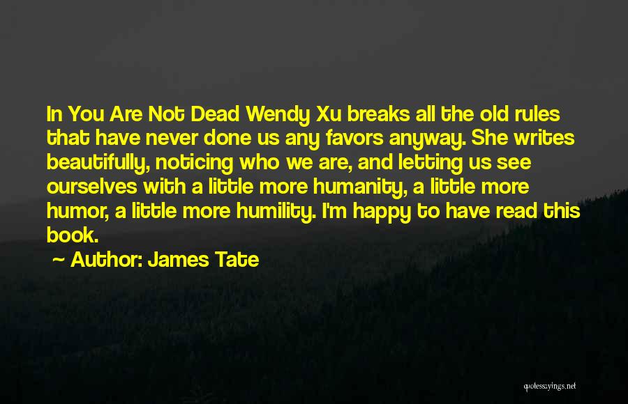 Not All You See Quotes By James Tate