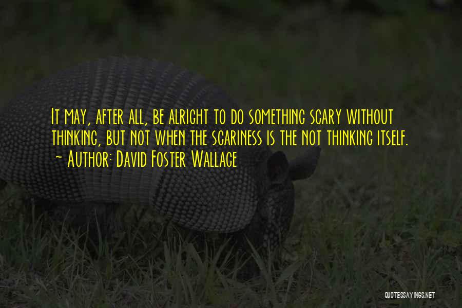 Not Alright Quotes By David Foster Wallace