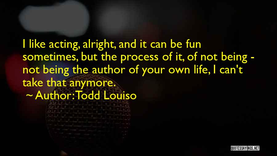 Not Alright Quotes By Todd Louiso