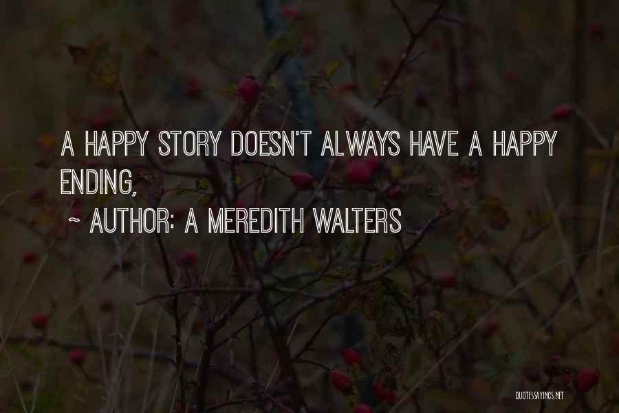 Not Always A Happy Ending Quotes By A Meredith Walters