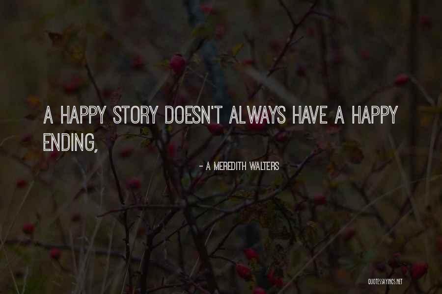 Not Always A Happy Ending Quotes By A Meredith Walters