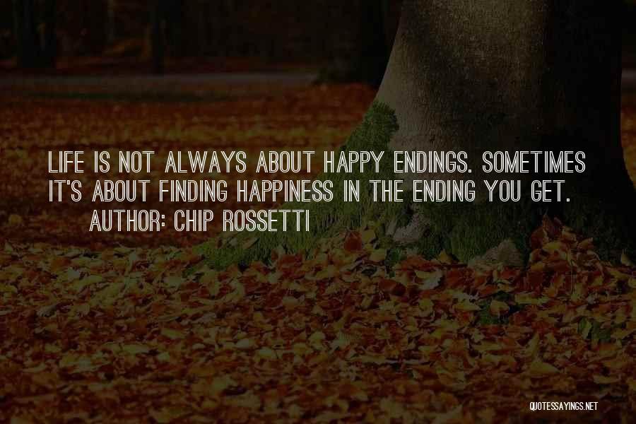 Not Always A Happy Ending Quotes By Chip Rossetti