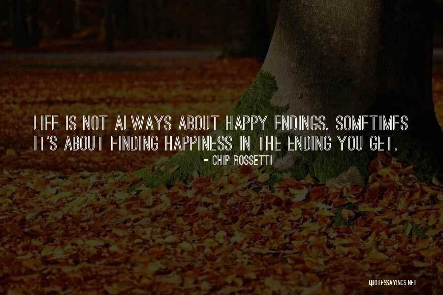 Not Always A Happy Ending Quotes By Chip Rossetti