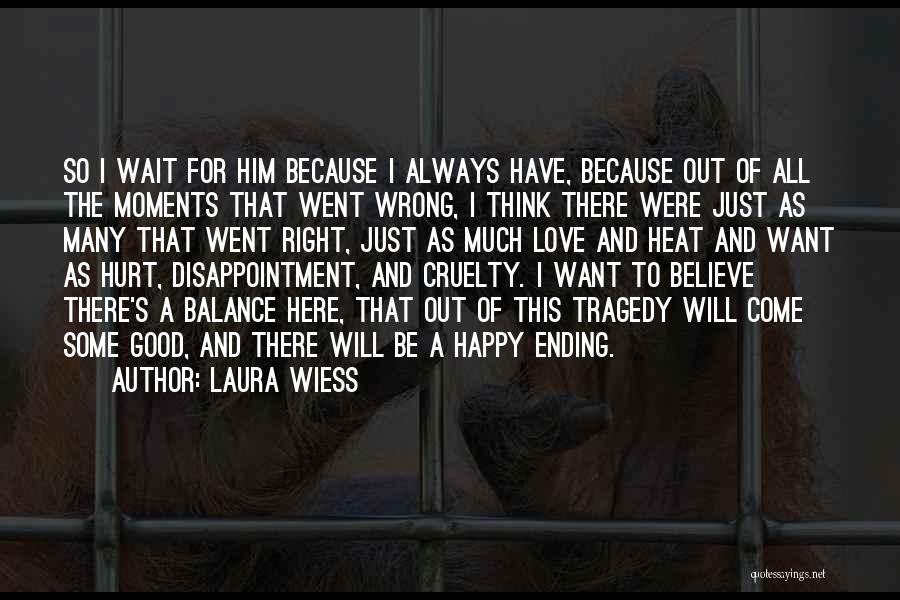 Not Always A Happy Ending Quotes By Laura Wiess