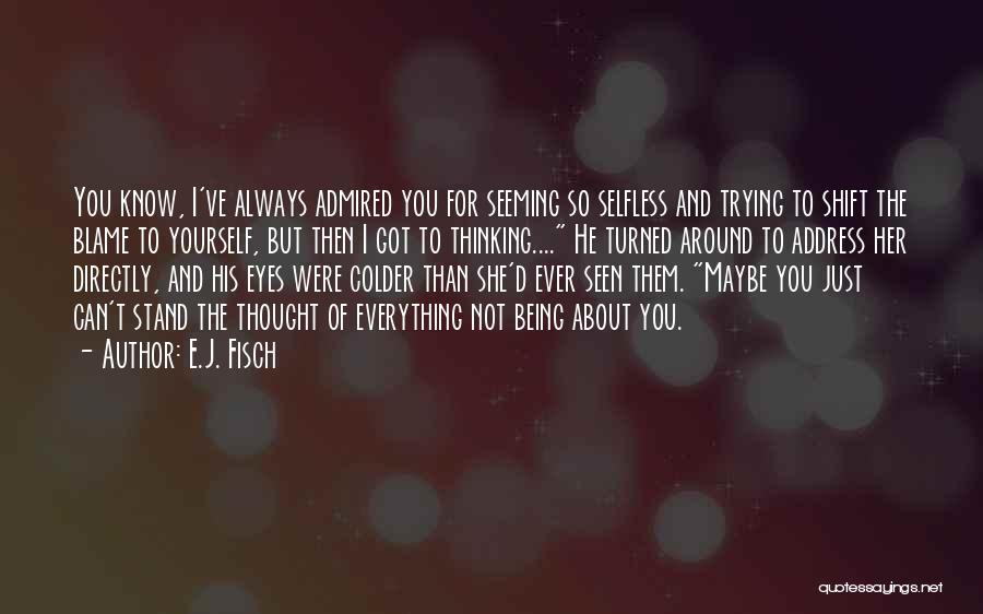 Not Always About You Quotes By E.J. Fisch