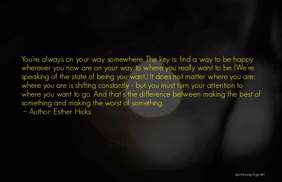 Not Always Being Happy Quotes By Esther Hicks