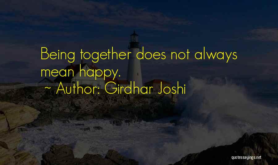 Not Always Being Happy Quotes By Girdhar Joshi