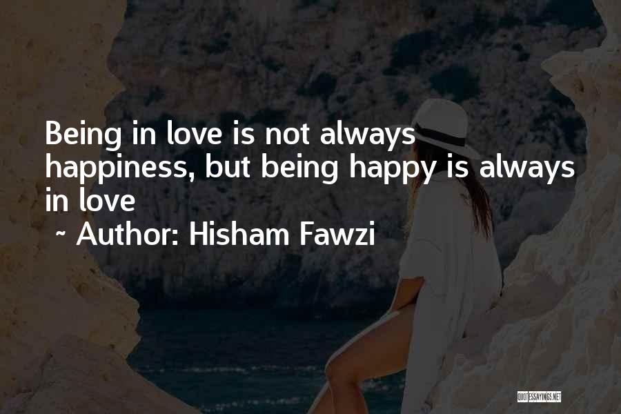 Not Always Being Happy Quotes By Hisham Fawzi