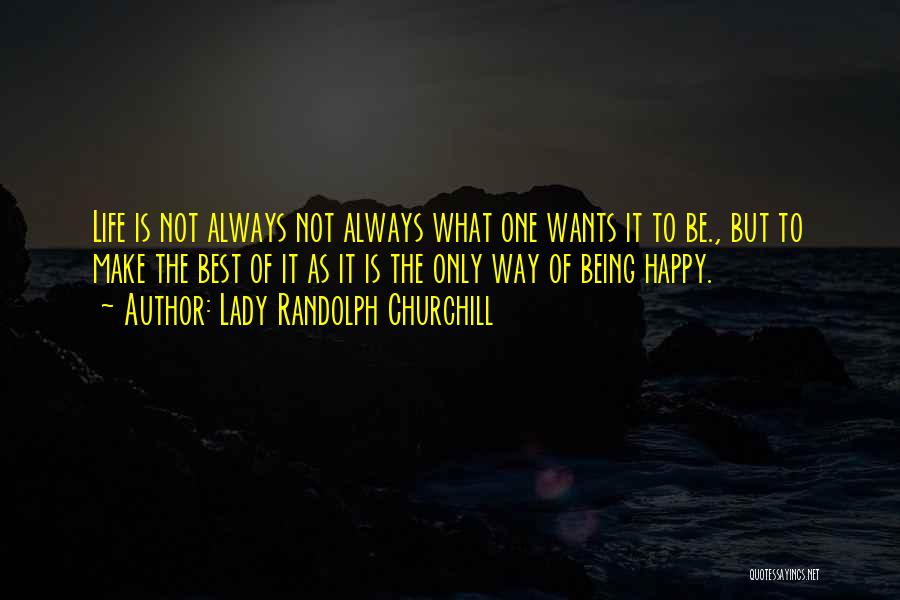 Not Always Being Happy Quotes By Lady Randolph Churchill