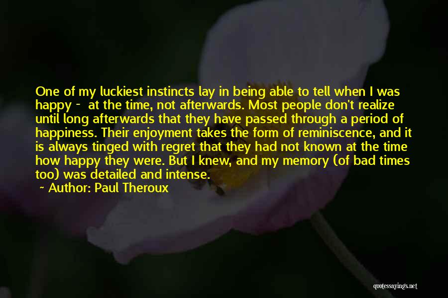 Not Always Being Happy Quotes By Paul Theroux