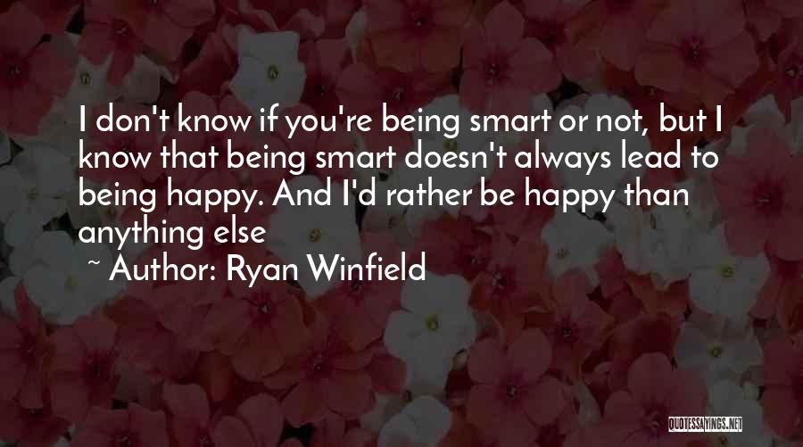 Not Always Being Happy Quotes By Ryan Winfield