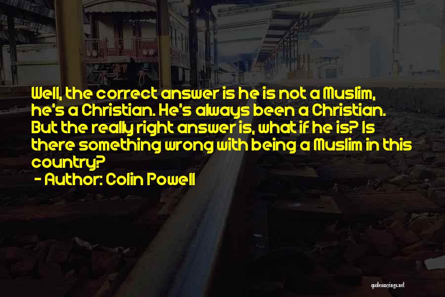 Not Always Being Right Quotes By Colin Powell
