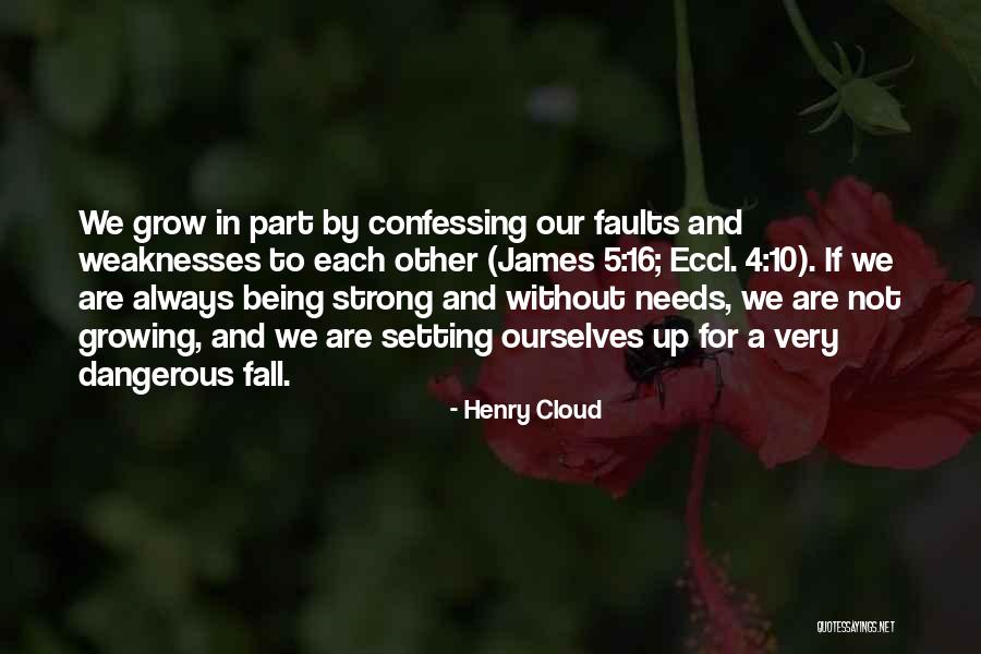 Not Always Being Strong Quotes By Henry Cloud Not Always Being Strong Quotes By Henry Cloud