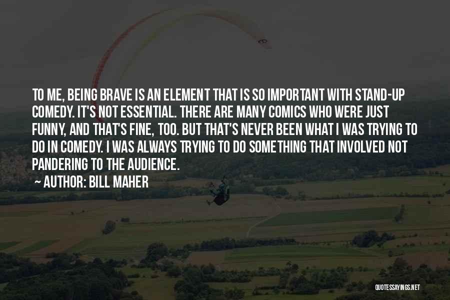 Not Always Being There Quotes By Bill Maher